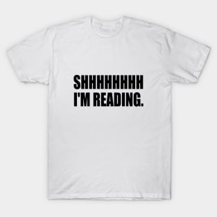 SHHHHH I'm reading - fun quote T-Shirt
